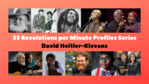33 Revolutions per Minute Profiles Series David Heitler-Klevans